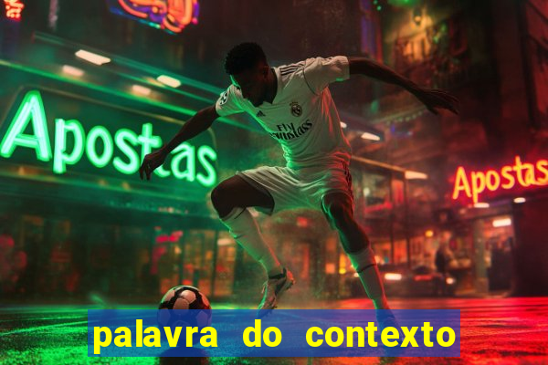 palavra do contexto de hoje 488